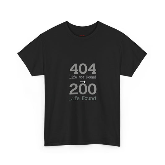 404 Life Not Found -> 200 Life Found Humor Tee
