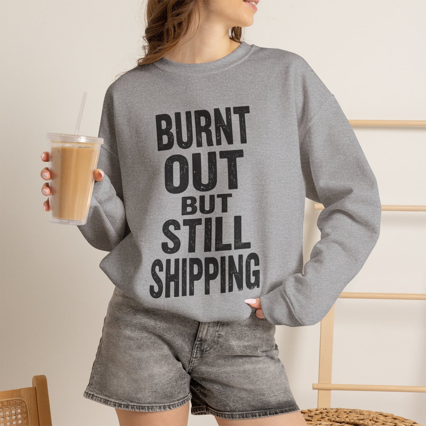 Burnt Out But Still Shipping Sweatshirt