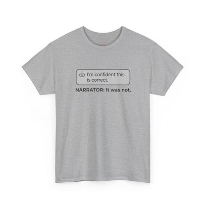 I'm confident this is correct. NARRATOR: It was not - Humorous Tee