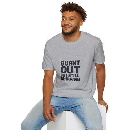 Burnt Out But Still Shipping T-Shirt — Funny Work-Life Balance Tee