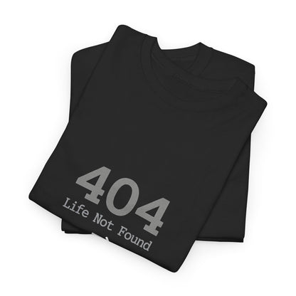 404 Life Not Found -> 200 Life Found Humor Tee