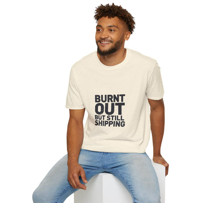 Burnt Out But Still Shipping T-Shirt — Funny Work-Life Balance Tee