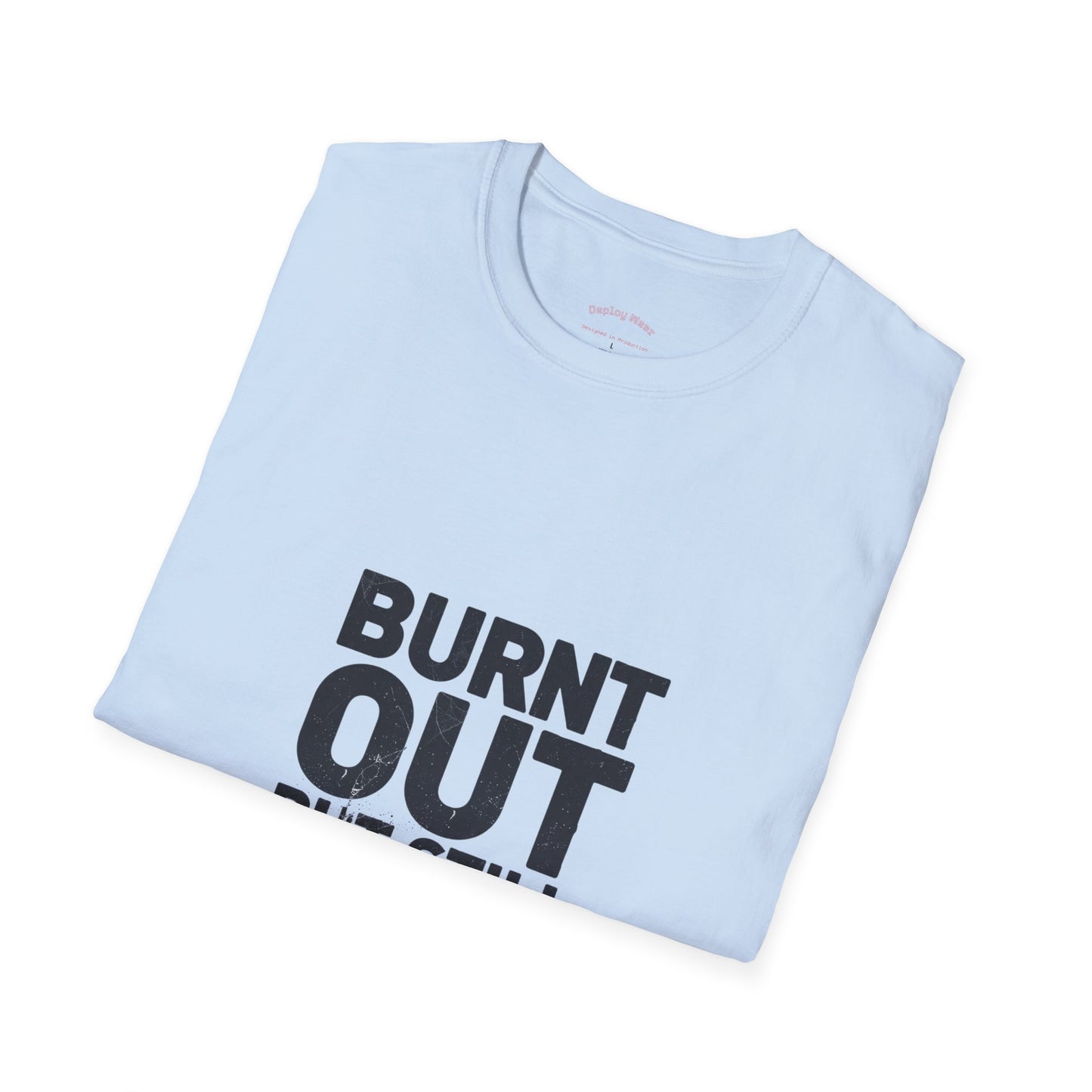 Burnt Out But Still Shipping T-Shirt — Funny Work-Life Balance Tee