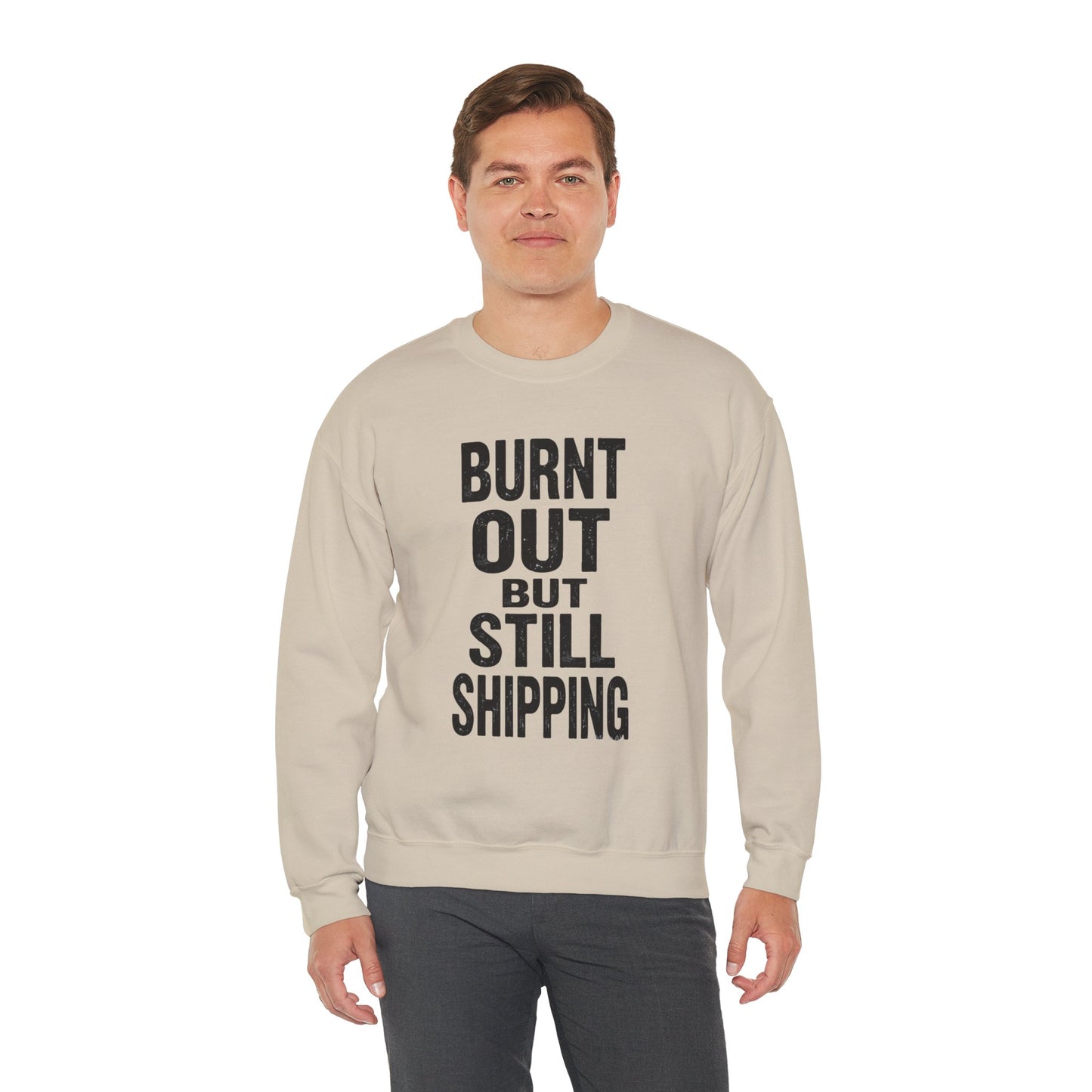 Burnt Out But Still Shipping Sweatshirt