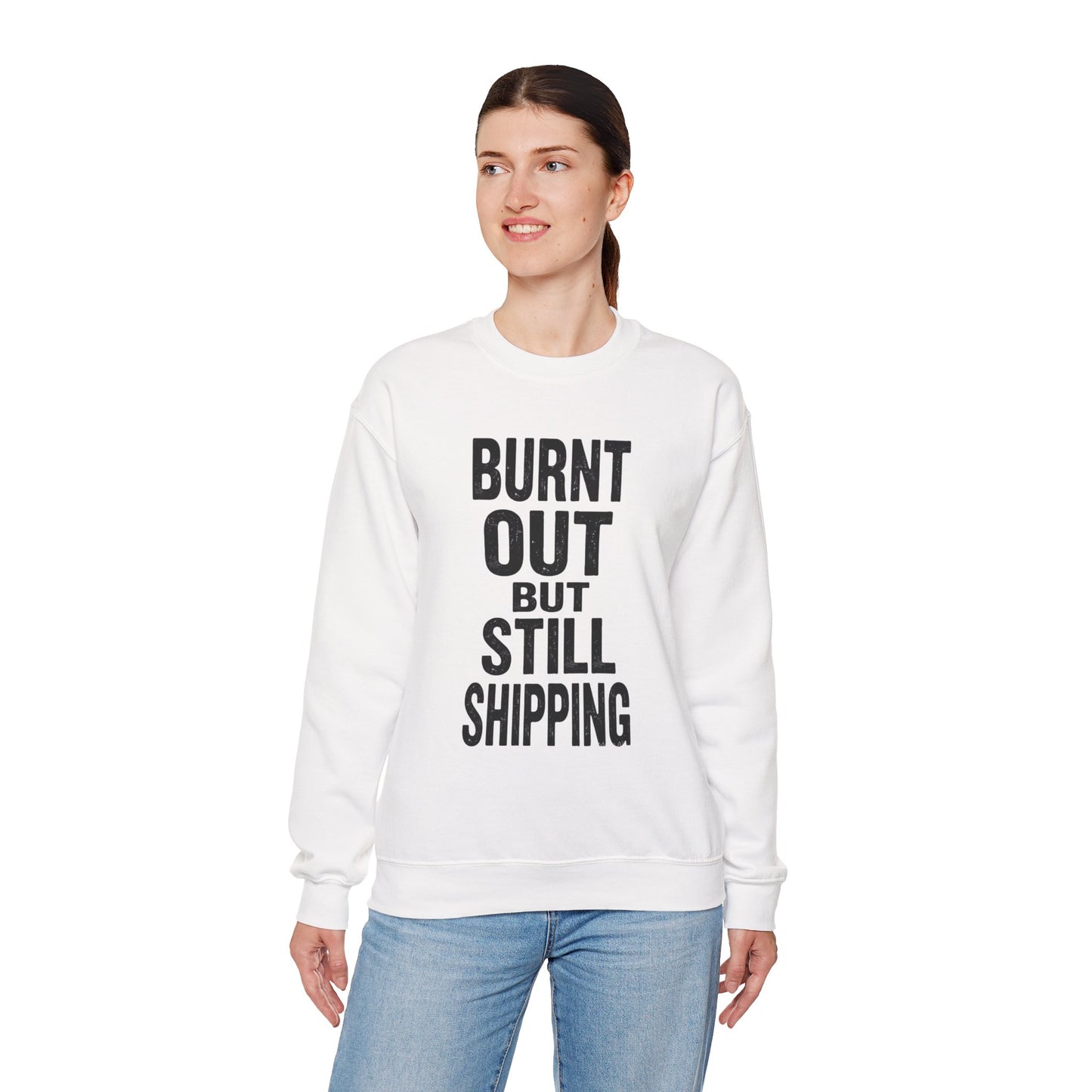 Burnt Out But Still Shipping Sweatshirt
