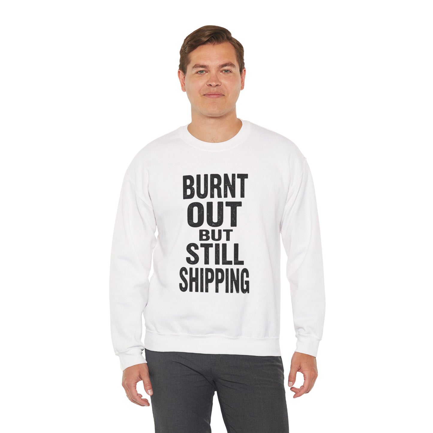 Burnt Out But Still Shipping Sweatshirt