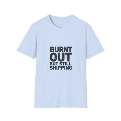 Burnt Out But Still Shipping T-Shirt — Funny Work-Life Balance Tee
