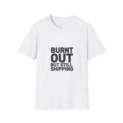 Burnt Out But Still Shipping T-Shirt — Funny Work-Life Balance Tee
