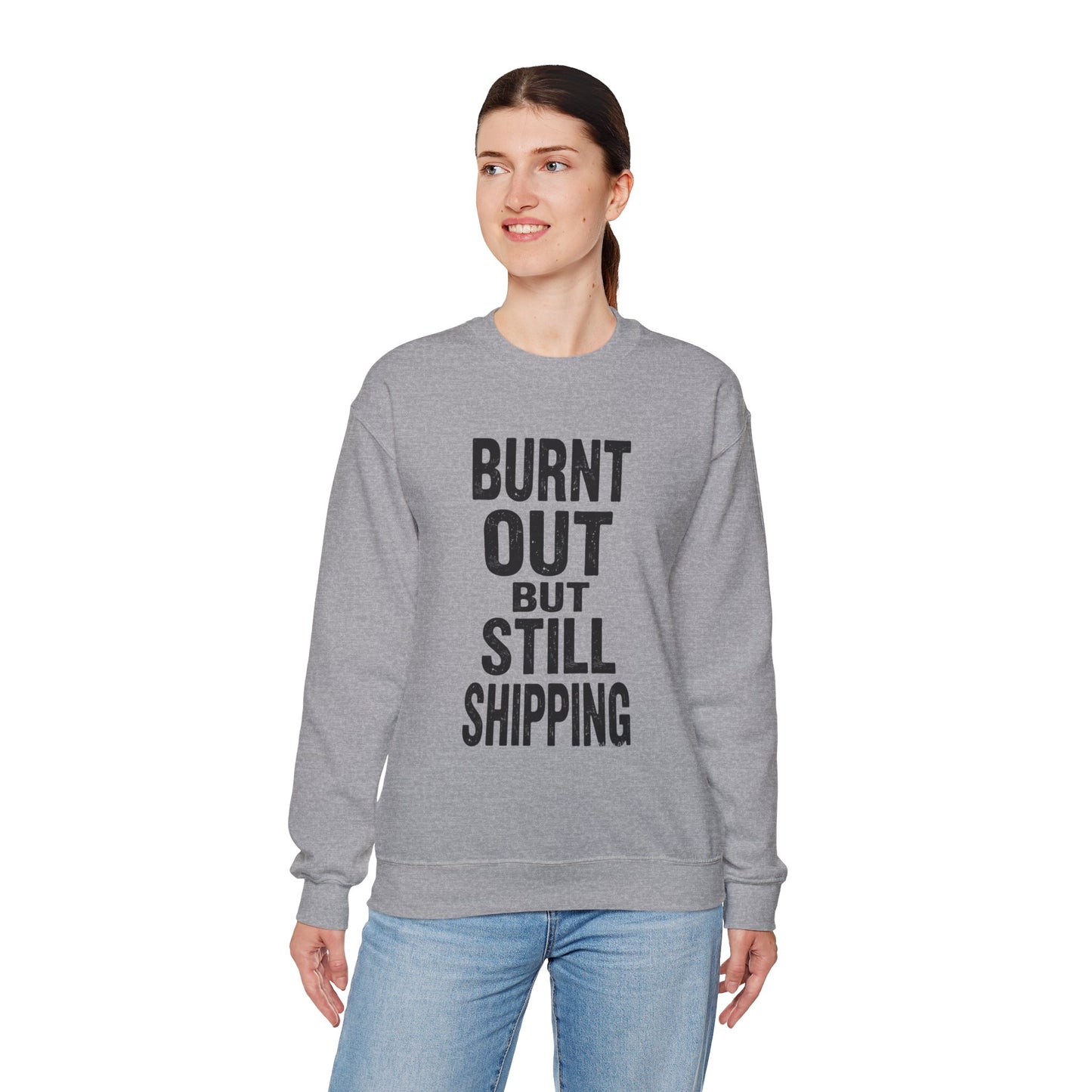 Burnt Out But Still Shipping Sweatshirt