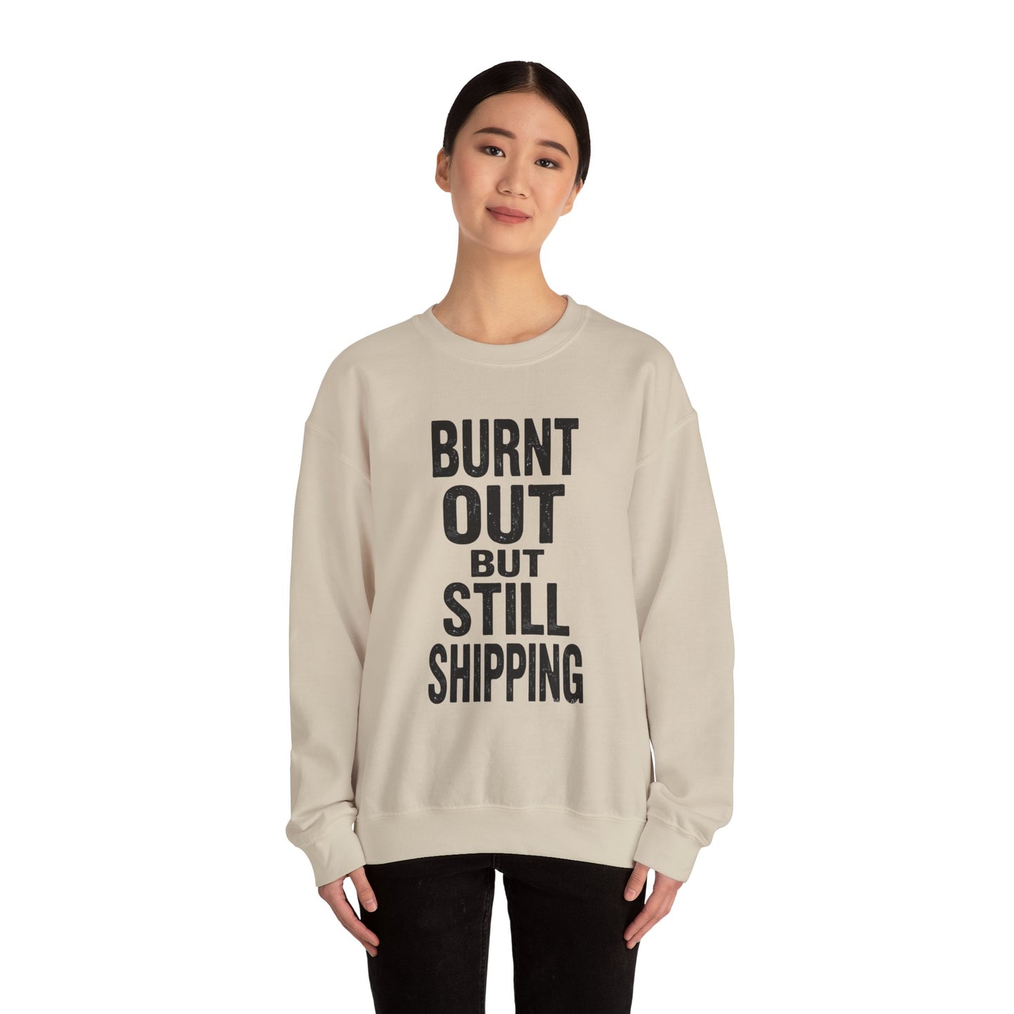 Burnt Out But Still Shipping Sweatshirt