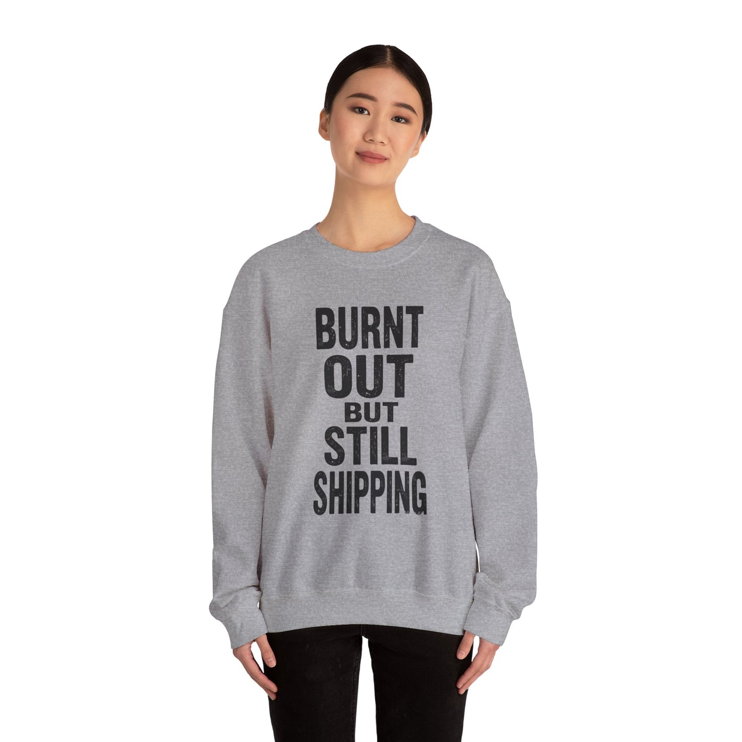 Burnt Out But Still Shipping Sweatshirt