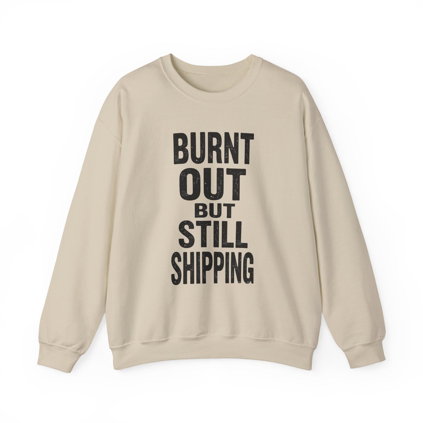 Burnt Out But Still Shipping Sweatshirt