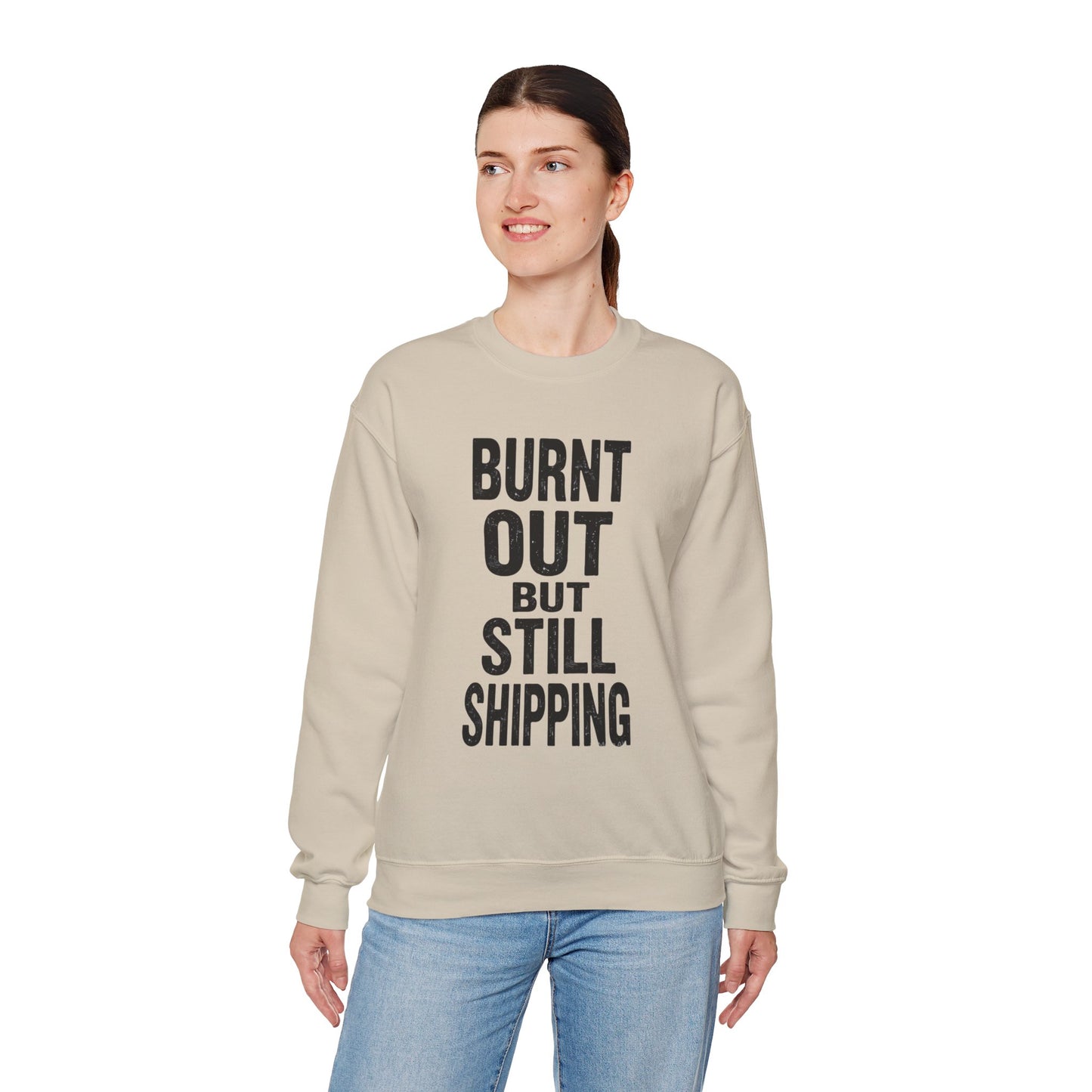 Burnt Out But Still Shipping Sweatshirt