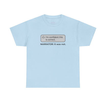 I'm confident this is correct. NARRATOR: It was not - Humorous Tee