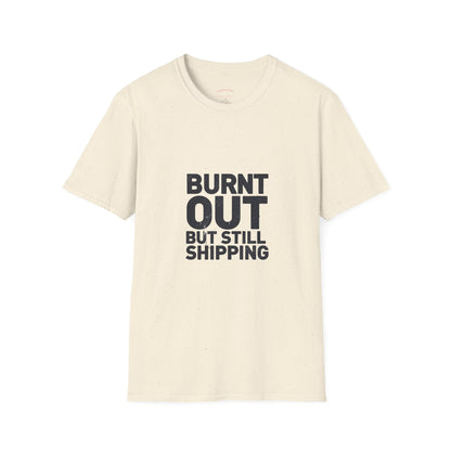 Burnt Out But Still Shipping T-Shirt — Funny Work-Life Balance Tee