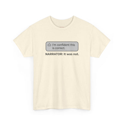 I'm confident this is correct. NARRATOR: It was not - Humorous Tee