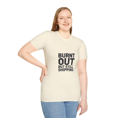 Burnt Out But Still Shipping T-Shirt — Funny Work-Life Balance Tee