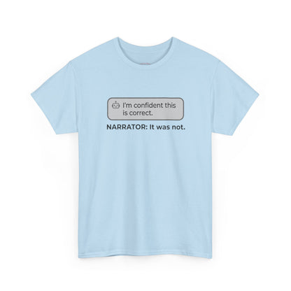 I'm confident this is correct. NARRATOR: It was not - Humorous Tee
