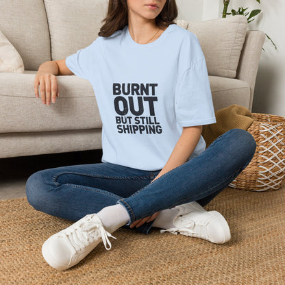 Burnt Out But Still Shipping T-Shirt — Funny Work-Life Balance Tee