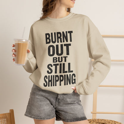 Burnt Out But Still Shipping Sweatshirt