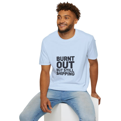 Burnt Out But Still Shipping T-Shirt — Funny Work-Life Balance Tee