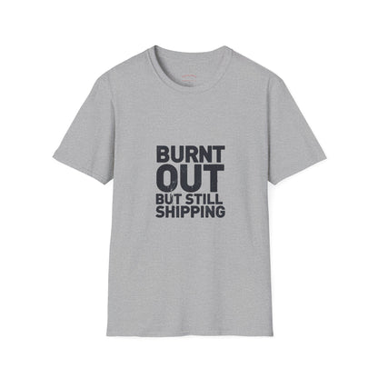 Burnt Out But Still Shipping T-Shirt — Funny Work-Life Balance Tee