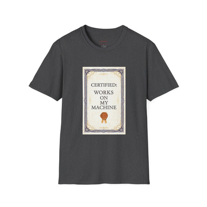 Certified: Works On My Machine Funny Dev Tee